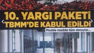 10. Yargı Paketi TBMM Adalet Komisyonu’nda kabul edildi! İşte madde madde tüm değişiklikler 