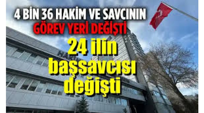 HSK'nin 4 bin 36 hakim ve savcının görev yeri değişikliği kararnamesi Resmi Gazete'de yayımlandı. 