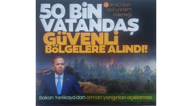 SON DAKİKA ! Bakan Yerlikaya'dan orman yangınları açıklaması: 50 binin üzerinde vatandaş güvenli bölgelere alındı 
