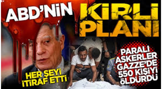 ABD'nin kirli planı ortaya çıktı: Paralı askerler Gazze’de 550 kişiyi öldürdü 