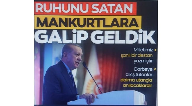 Başkan Erdoğan: Ruhunu satan mankurtlara galip geldik 