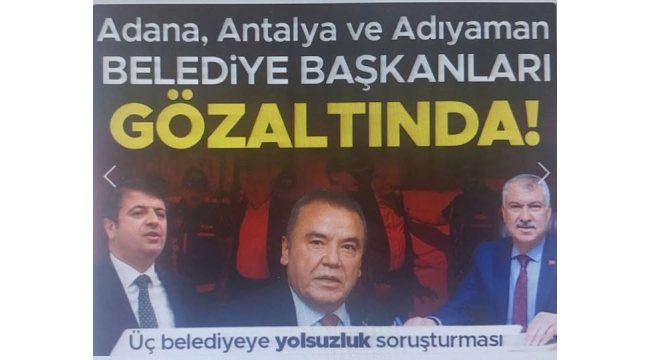 CHP'li belediyelere yeni operasyon! Adıyaman, Adana ve Antalya belediye başkanlarıyla birlikte çok sayıda şüpheli gözaltında 