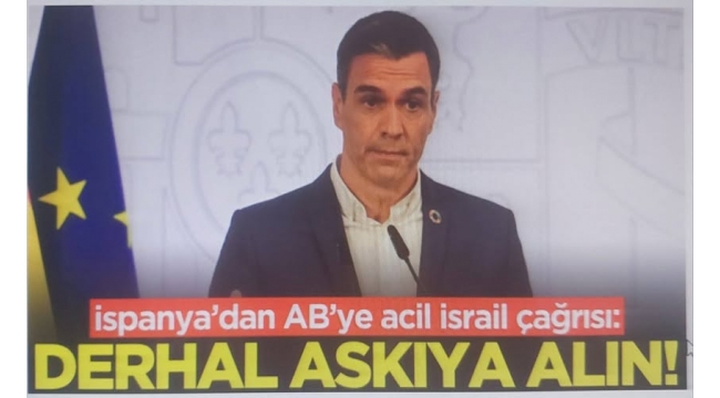 İspanya'dan AB'ye İsrail çağrısı: 'Ortaklık anlaşması derhal askıya alınsın' 