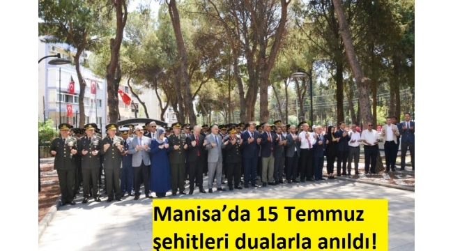 Manisa’da 15 Temmuz şehitleri dualarla anıldı!  