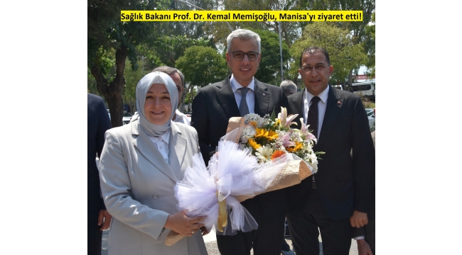 Sağlık Bakanı Prof. Dr. Kemal Memişoğlu, Manisa’yı ziyaret etti 