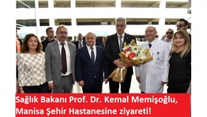 Sağlık Bakanı Prof. Dr. Kemal Memişoğlu, Manisa’yı ziyaret etti 