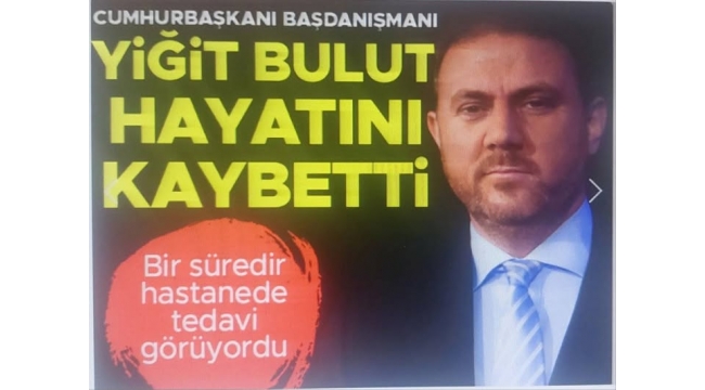 Son dakika... Cumhurbaşkanı Başdanışmanı Yiğit Bulut hayatını kaybetti 