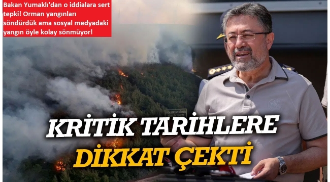 Orman yangınlarından daha tehlikeli sosyal medya yalanları! Bakan Yumaklı'dan dikkat çeken açıklama  